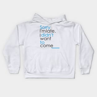 SORRY L'MLATE. I DIDN'T WANT TO COME Kids Hoodie